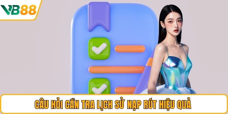 Câu hỏi cần tra lịch sử nạp rút hiệu quả Câu hỏi cần tra lịch sử nạp rút hiệu quả
