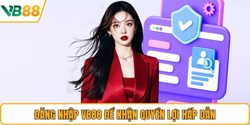 Đăng nhập VB88 để nhận quyền lợi hấp dẫn Đăng nhập VB88 để nhận quyền lợi hấp dẫn
