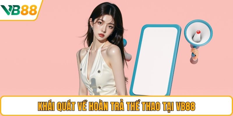 Khái quát về hoàn trả thể thao tại VB88 Khái quát về hoàn trả thể thao tại VB88