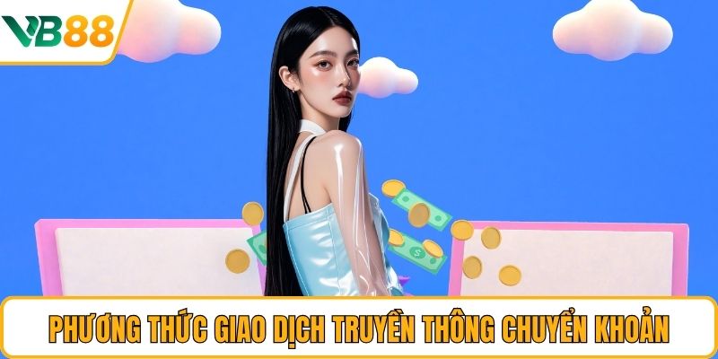 Phương thức giao dịch truyền thông chuyển khoản Phương thức giao dịch truyền thông chuyển khoản