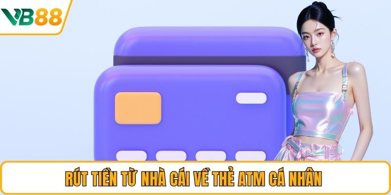 Rút tiền từ nhà cái về thẻ ATM cá nhân Rút tiền từ nhà cái về thẻ ATM cá nhân